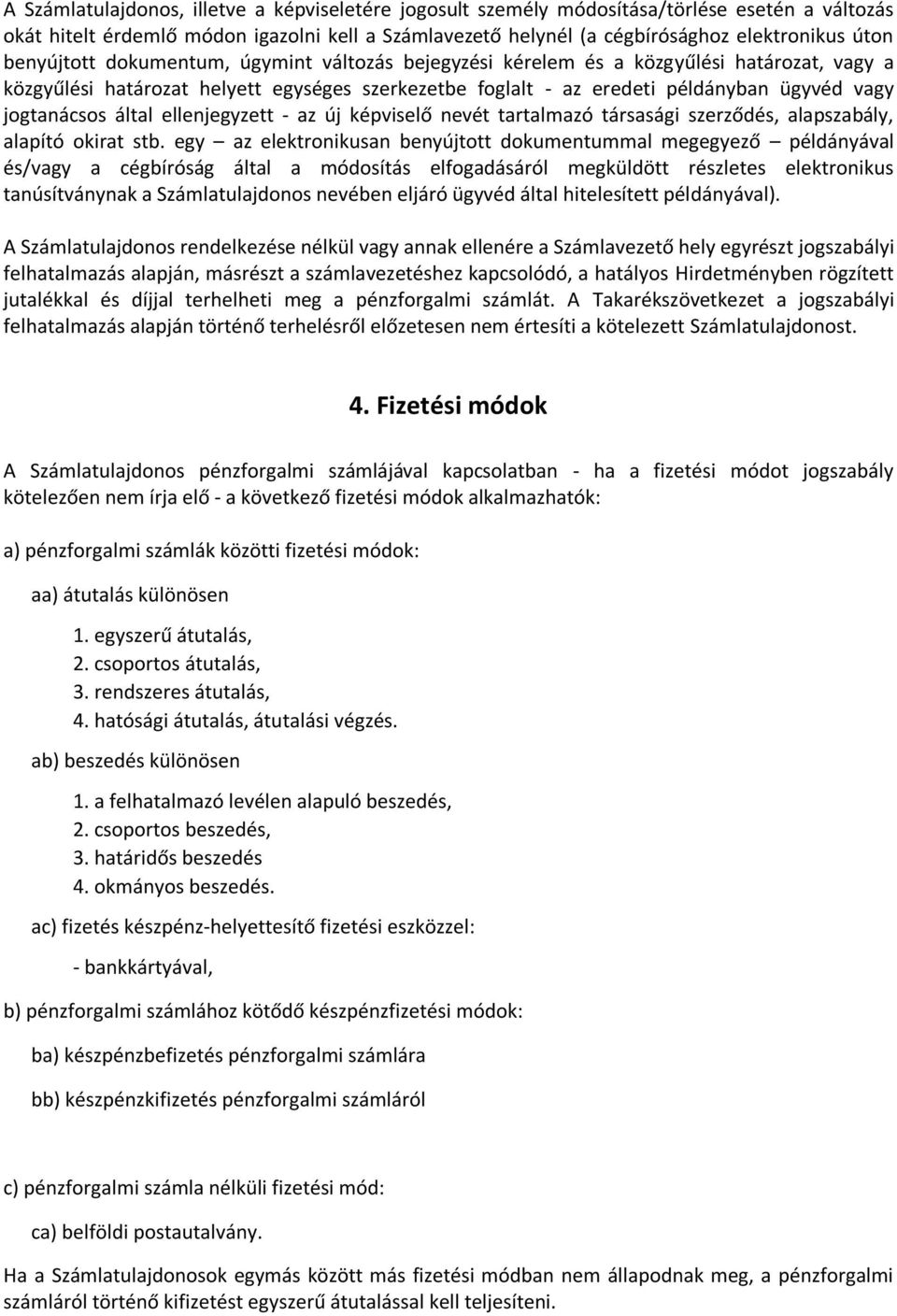 által ellenjegyzett - az új képviselő nevét tartalmazó társasági szerződés, alapszabály, alapító okirat stb.