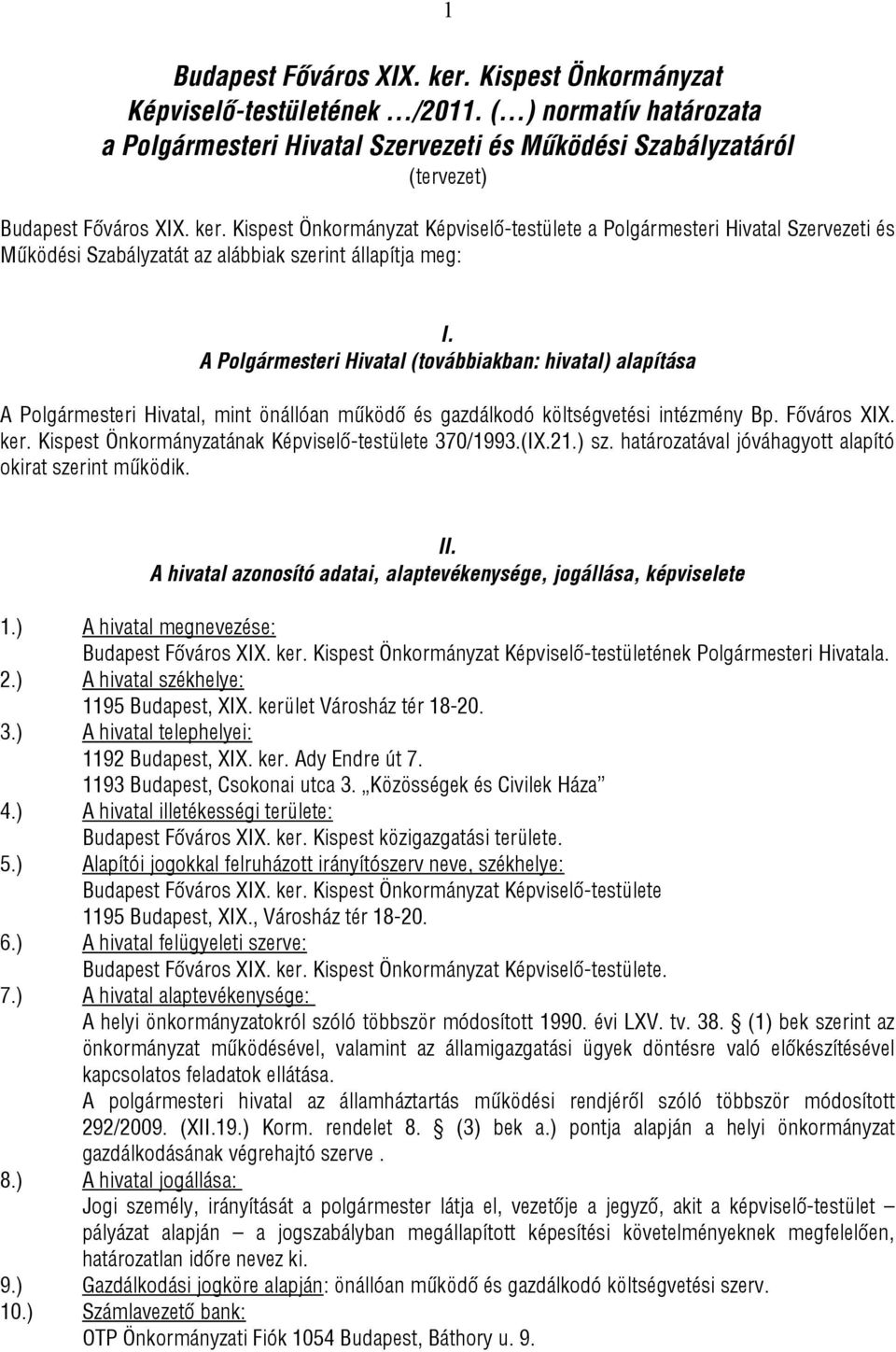 A Polgármesteri Hivatal (továbbiakban: hivatal) alapítása A Polgármesteri Hivatal, mint önállóan működő és gazdálkodó költségvetési intézmény Bp. Főváros XIX. ker.