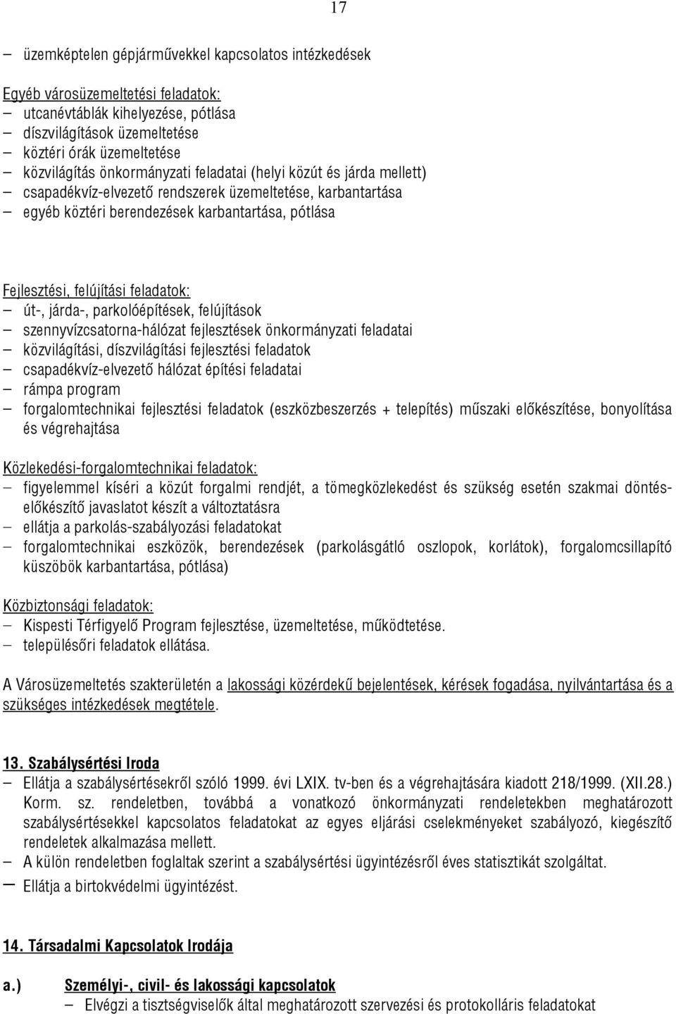 út-, járda-, parkolóépítések, felújítások szennyvízcsatorna-hálózat fejlesztések önkormányzati feladatai közvilágítási, díszvilágítási fejlesztési feladatok csapadékvíz-elvezető hálózat építési