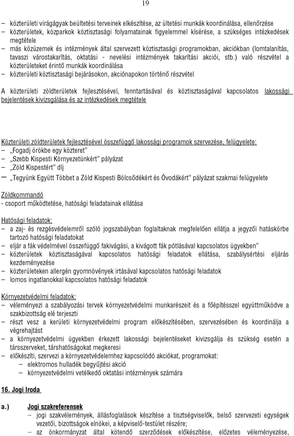 stb.) való részvétel a közterületeket érintő munkák koordinálása közterületi köztisztasági bejárásokon, akciónapokon történő részvétel A közterületi zöldterületek fejlesztésével, fenntartásával és