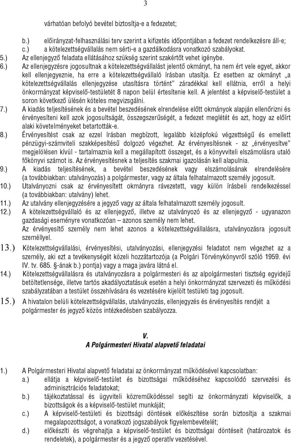 gazdálkodásra vonatkozó szabályokat. 5.) Az ellenjegyző feladata ellátásához szükség szerint szakértőt vehet igénybe. 6.