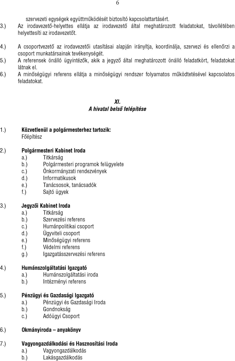 ) A referensek önálló ügyintézők, akik a jegyző által meghatározott önálló feladatkört, feladatokat látnak el. 6.