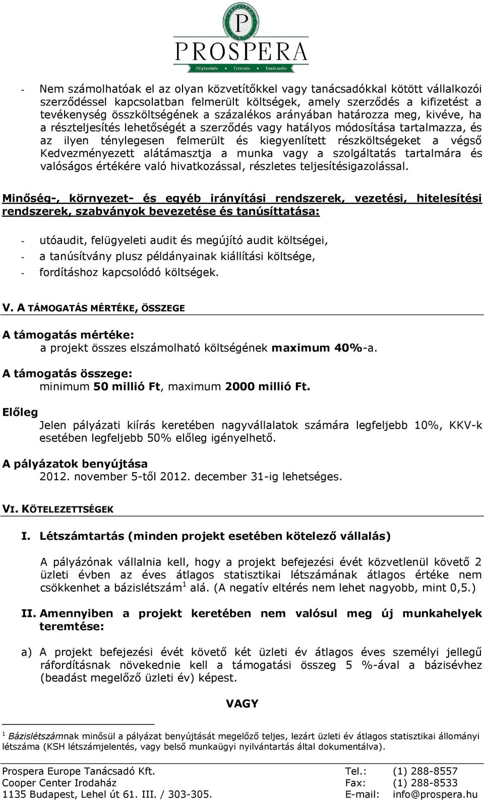 végső Kedvezményezett alátámasztja a munka vagy a szolgáltatás tartalmára és valóságos értékére való hivatkozással, részletes teljesítésigazolással.