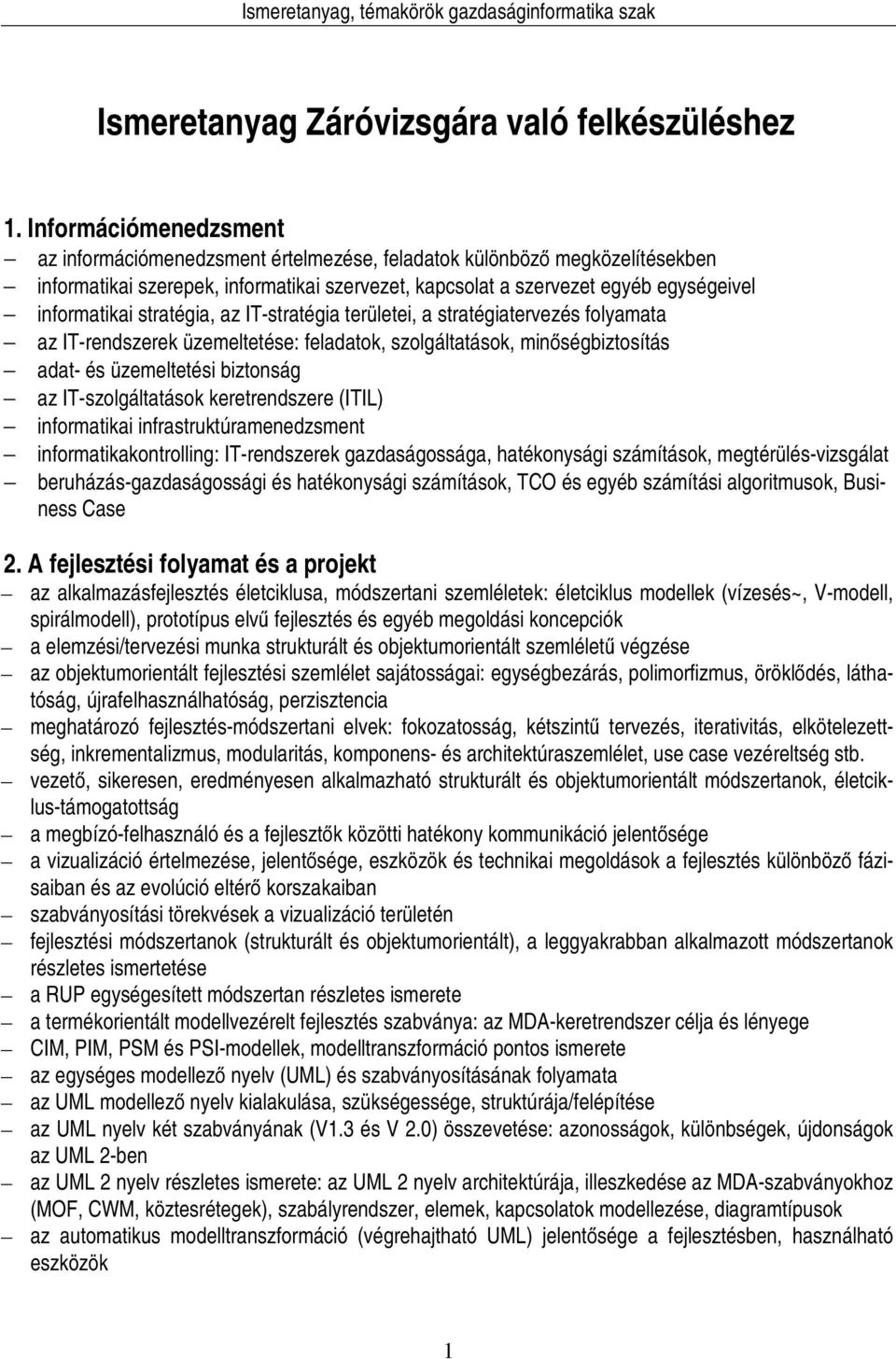 stratégia, az IT-stratégia területei, a stratégiatervezés folyamata az IT-rendszerek üzemeltetése: feladatok, szolgáltatások, minőségbiztosítás adat- és üzemeltetési biztonság az IT-szolgáltatások