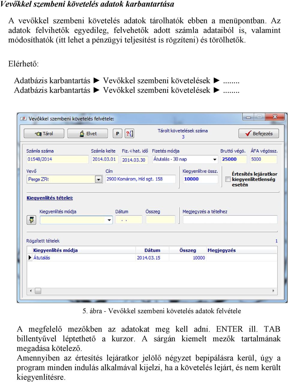 Elérhető: Adatbázis karbantartás Vevőkkel szembeni követelések... Adatbázis karbantartás Vevőkkel szembeni követelések... 5.