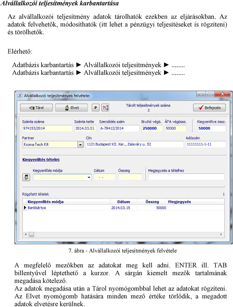 .. Adatbázis karbantartás Alvállalkozói teljesítmények... 7. ábra - Alvállalkozói teljesítmények felvétele A megfelelő mezőkben az adatokat meg kell adni. ENTER ill.