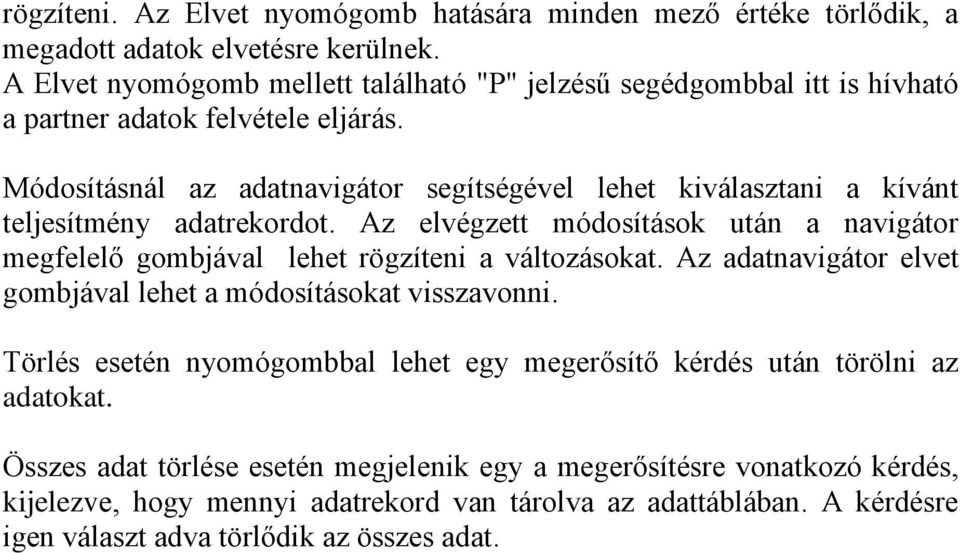 Módosításnál az adatnavigátor segítségével lehet kiválasztani a kívánt teljesítmény adatrekordot.