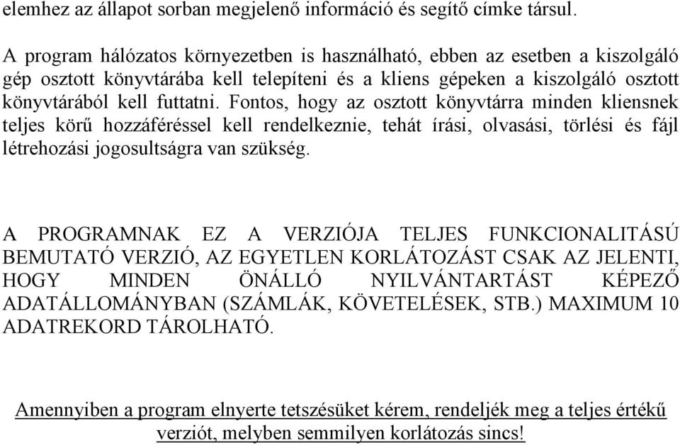 Fontos, hogy az osztott könyvtárra minden kliensnek teljes körű hozzáféréssel kell rendelkeznie, tehát írási, olvasási, törlési és fájl létrehozási jogosultságra van szükség.