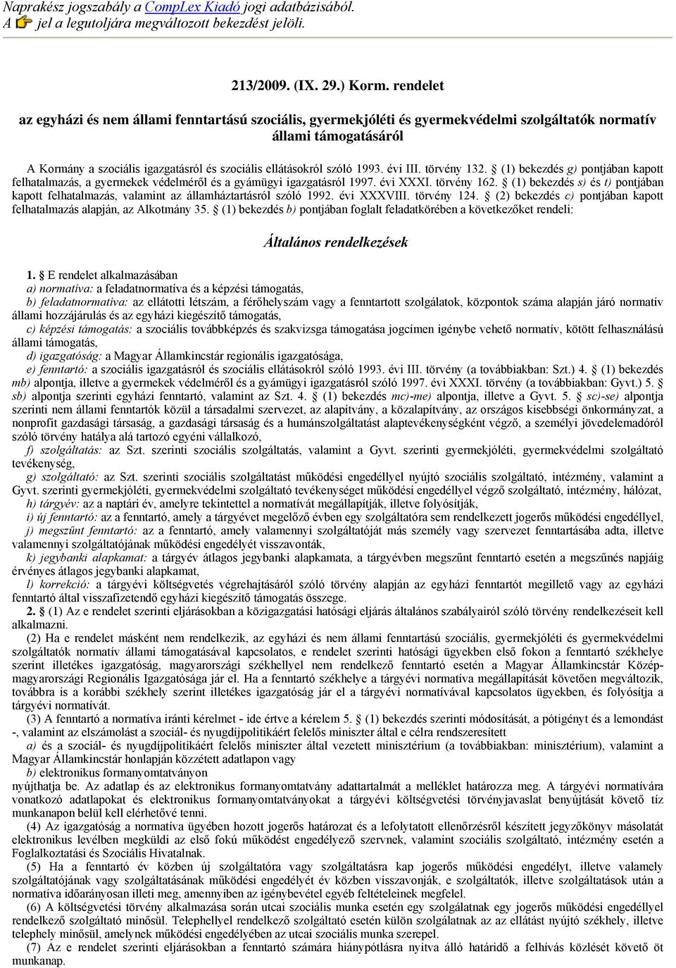 1993. évi III. törvény 132. (1) bekezdés g) pontjában kapott felhatalmazás, a gyermekek védelméről és a gyámügyi igazgatásról 1997. évi XXXI. törvény 162.