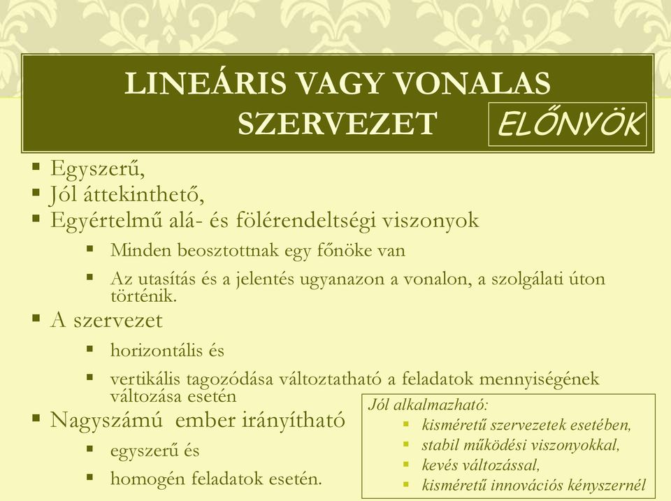 A szervezet horizontális és vertikális tagozódása változtatható a feladatok mennyiségének változása esetén Nagyszámú ember