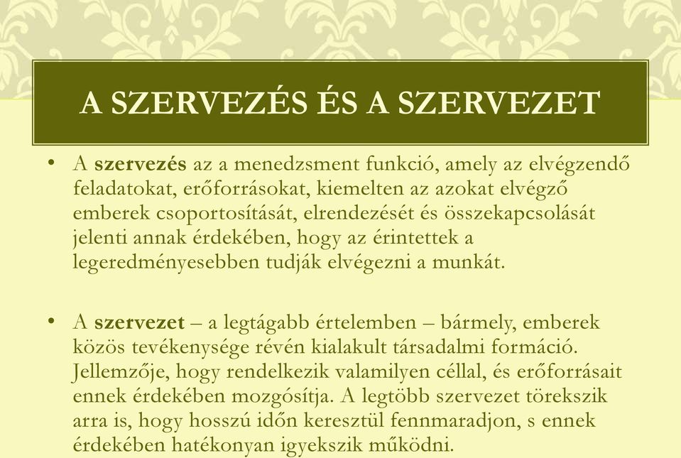 A szervezet a legtágabb értelemben bármely, emberek közös tevékenysége révén kialakult társadalmi formáció.