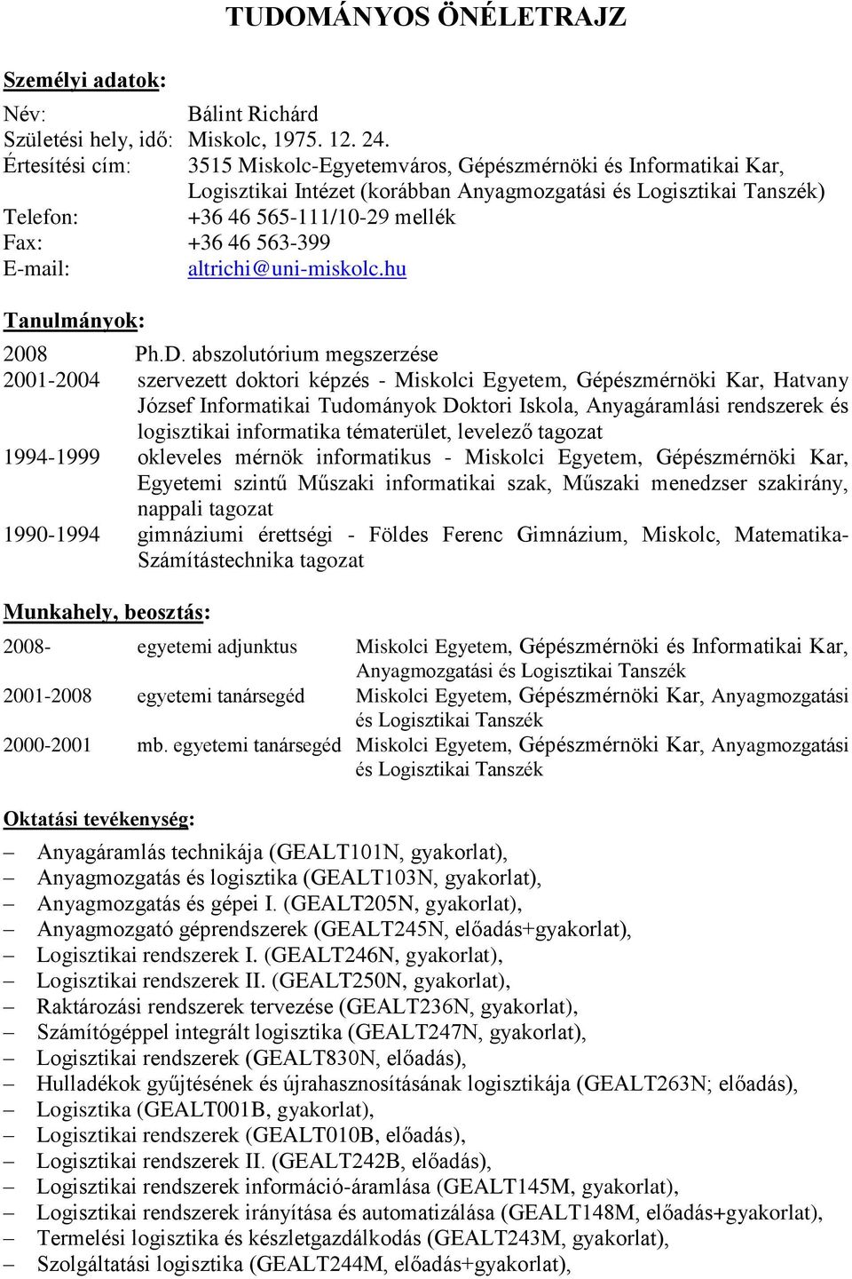 563-399 E-mail: altrichi@uni-miskolc.hu Tanulmányok: 2008 Ph.D.