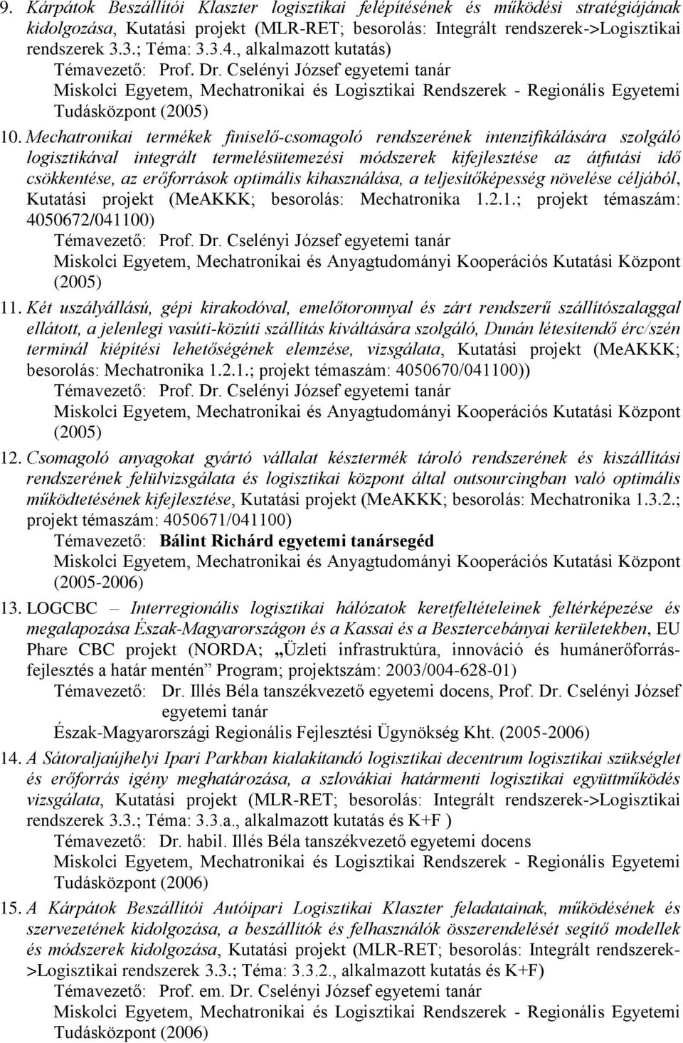 Mechatronikai termékek finiselő-csomagoló rendszerének intenzifikálására szolgáló logisztikával integrált termelésütemezési módszerek kifejlesztése az átfutási idő csökkentése, az erőforrások