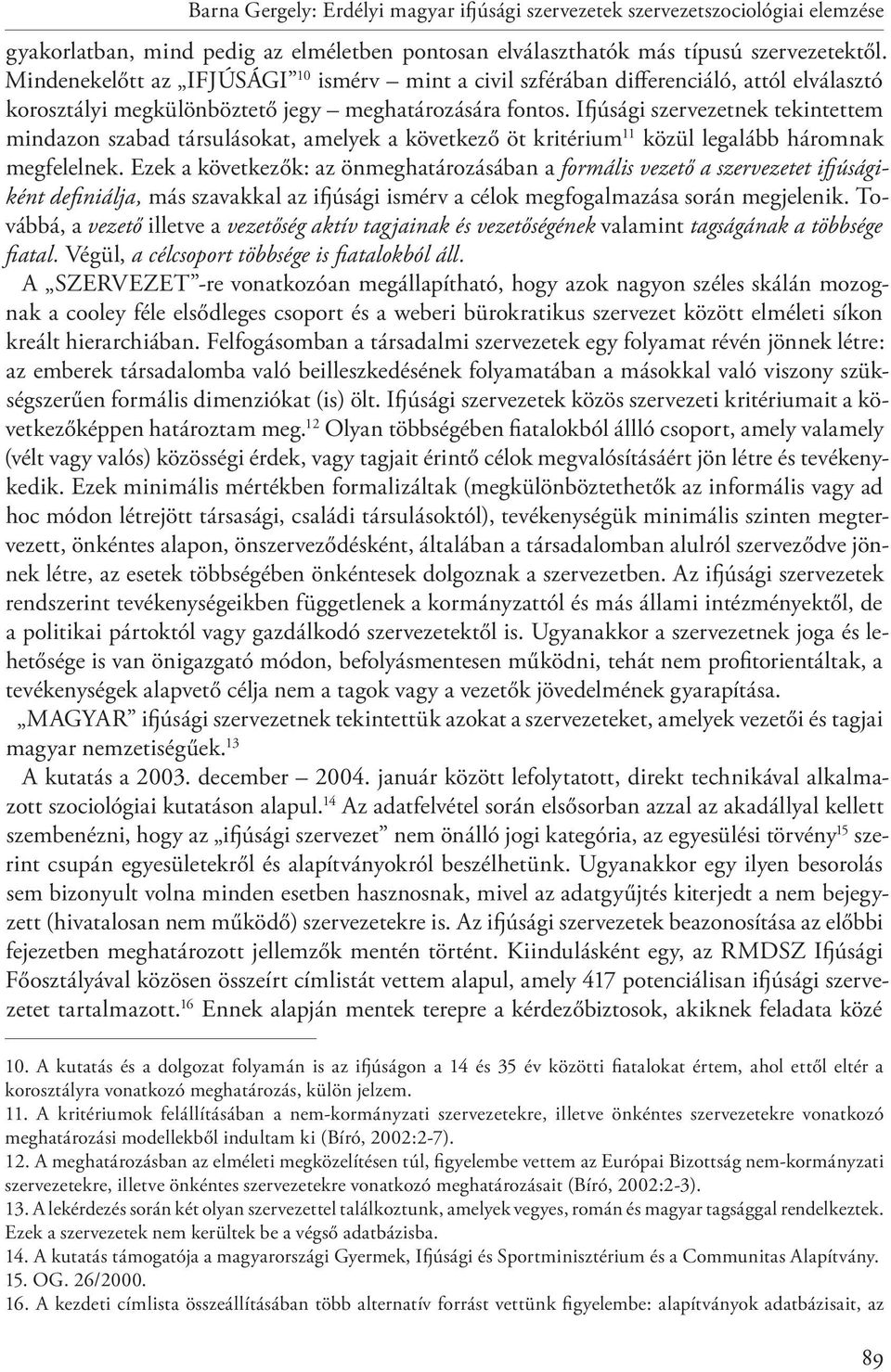 Ifjúsági szervezetnek tekintettem mindazon szabad társulásokat, amelyek a következő öt kritérium 11 közül legalább háromnak megfelelnek.