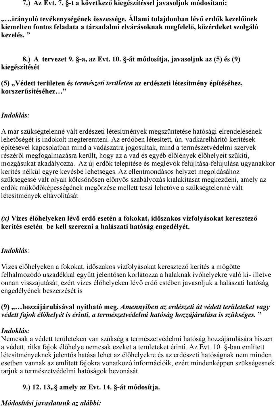 -át módosítja, javasoljuk az (5) és (9) kiegészítését (5) Védett területen és természeti területen az erdészeti létesítmény építéséhez, korszerűsítéséhez A már szükségtelenné vált erdészeti