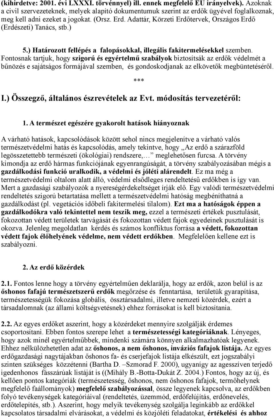 Adattár, Körzeti Erdőtervek, Országos Erdő (Erdészeti) Tanács, stb.) 5.) Határozott fellépés a falopásokkal, illegális fakitermelésekkel szemben.