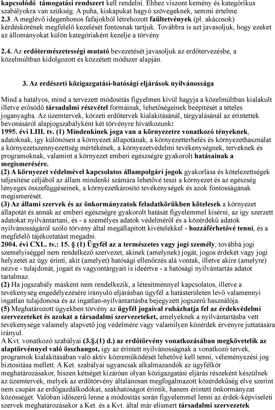 Továbbra is azt javasoljuk, hogy ezeket az állományokat külön kategóriaként kezelje a törvény 2.4.