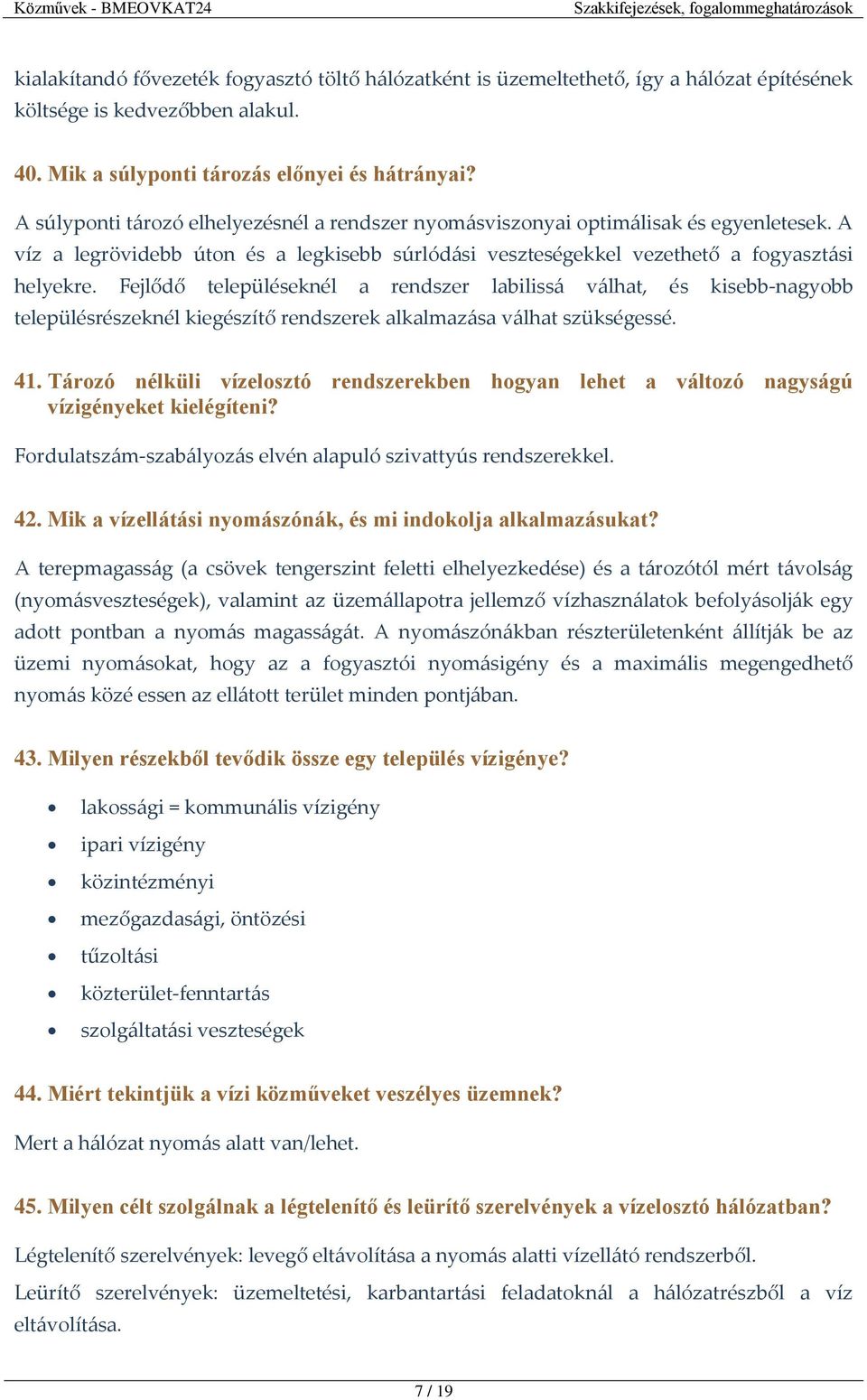 Fejlődő településeknél a rendszer labilissá válhat, és kisebb-nagyobb településrészeknél kiegészítő rendszerek alkalmazása válhat szükségessé. 41.