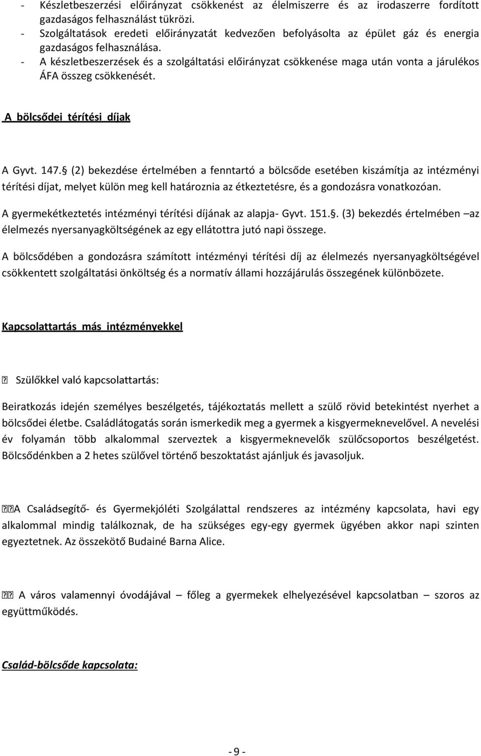 - A készletbeszerzések és a szolgáltatási előirányzat csökkenése maga után vonta a járulékos ÁFA összeg csökkenését. A bölcsődei térítési díjak A Gyvt. 147.