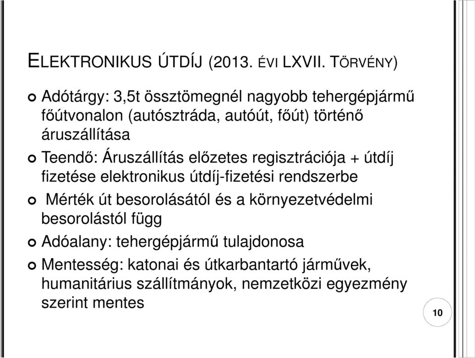 áruszállítása Teendő: Áruszállítás előzetes regisztrációja + útdíj fizetése elektronikus útdíj-fizetési rendszerbe