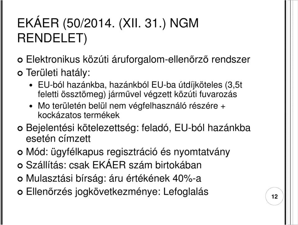 útdíjköteles (3,5t feletti össztömeg) járművel végzett közúti fuvarozás Mo területén belül nem végfelhasználó részére +