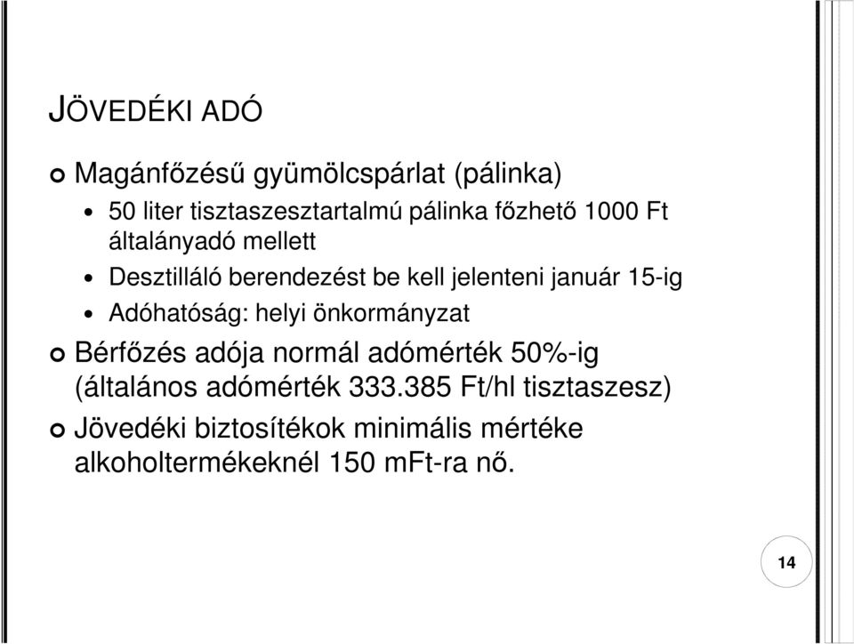 Adóhatóság: helyi önkormányzat Bérfőzés adója normál adómérték 50%-ig (általános adómérték