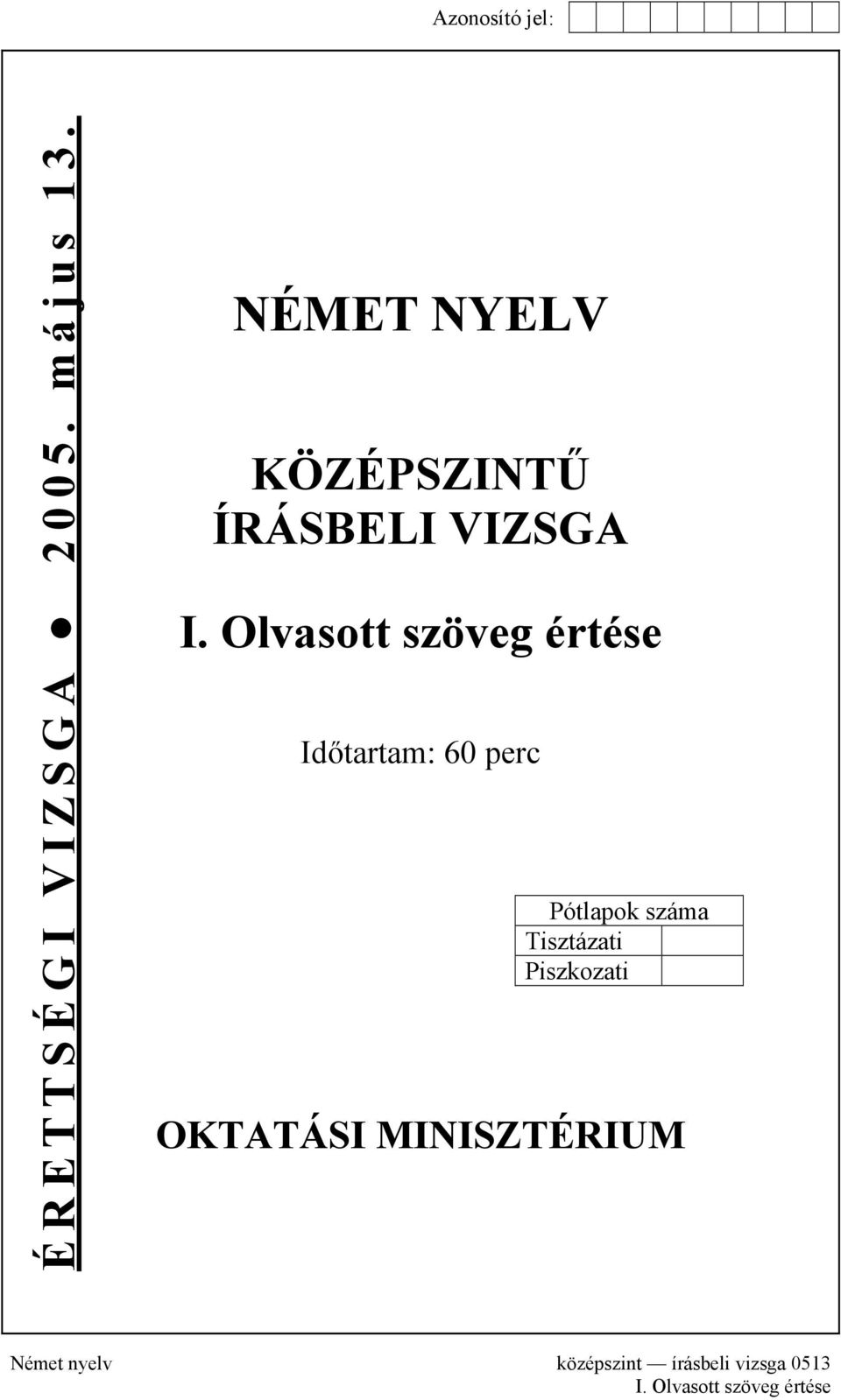 Olvasott szöveg értése Időtartam: 60 perc Pótlapok száma