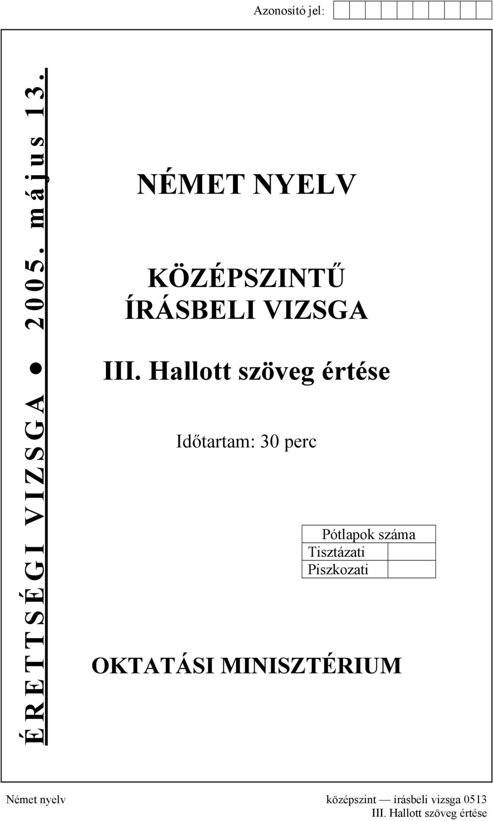 Hallott szöveg értése Időtartam: 30 perc Pótlapok száma