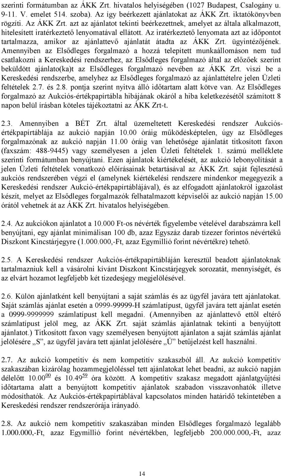 Az iratérkeztető lenyomata azt az időpontot tartalmazza, amikor az ajánlattevő ajánlatát átadta az ÁKK Zrt. ügyintézőjének.