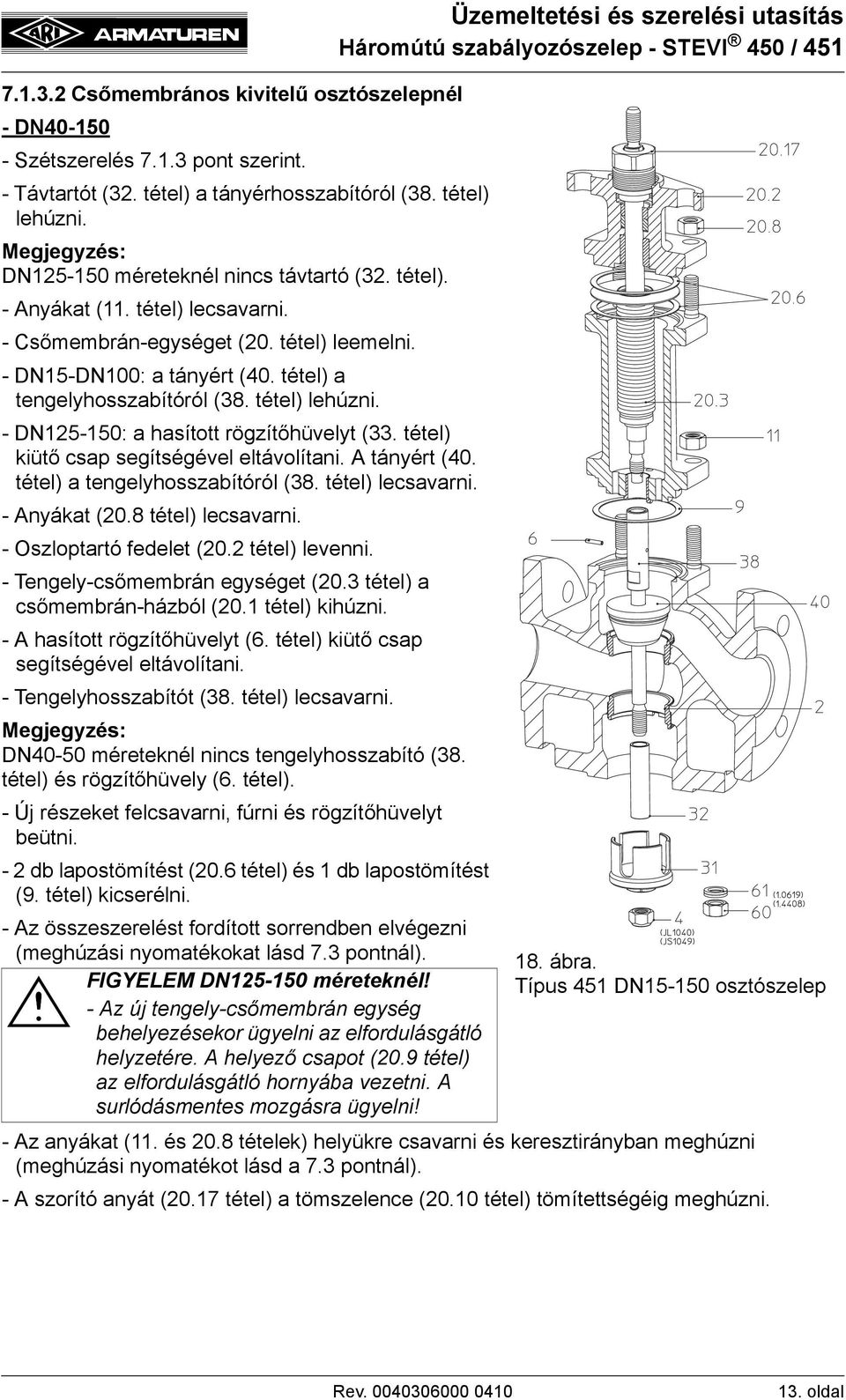 tétel) a tengelyhosszabítóról (38. tétel) lehúzni. - DN125-150: a hasított rögzítőhüvelyt (33. tétel) kiütő csap segítségével eltávolítani. A tányért (40. tétel) a tengelyhosszabítóról (38.