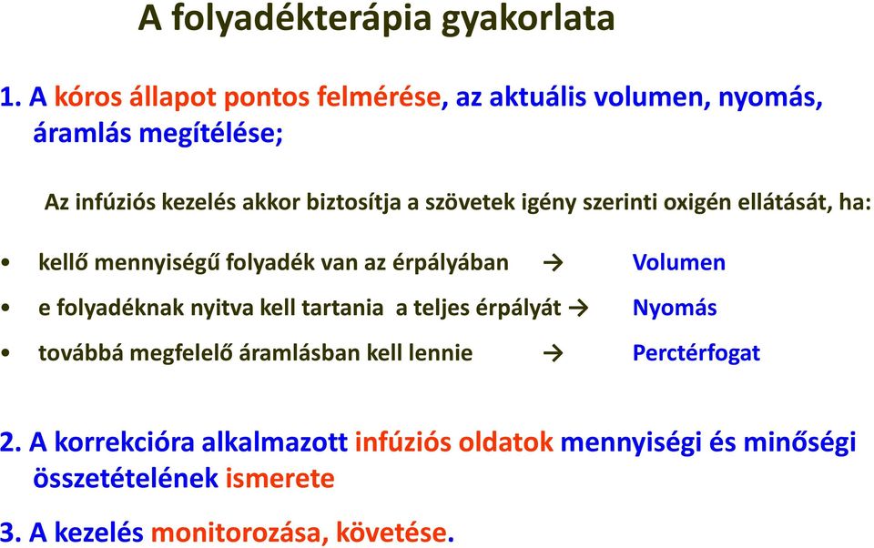 szövetek igény szerinti oxigén ellátását, ha: kellő mennyiségű folyadék van az érpályában Volumen e folyadéknak nyitva kell