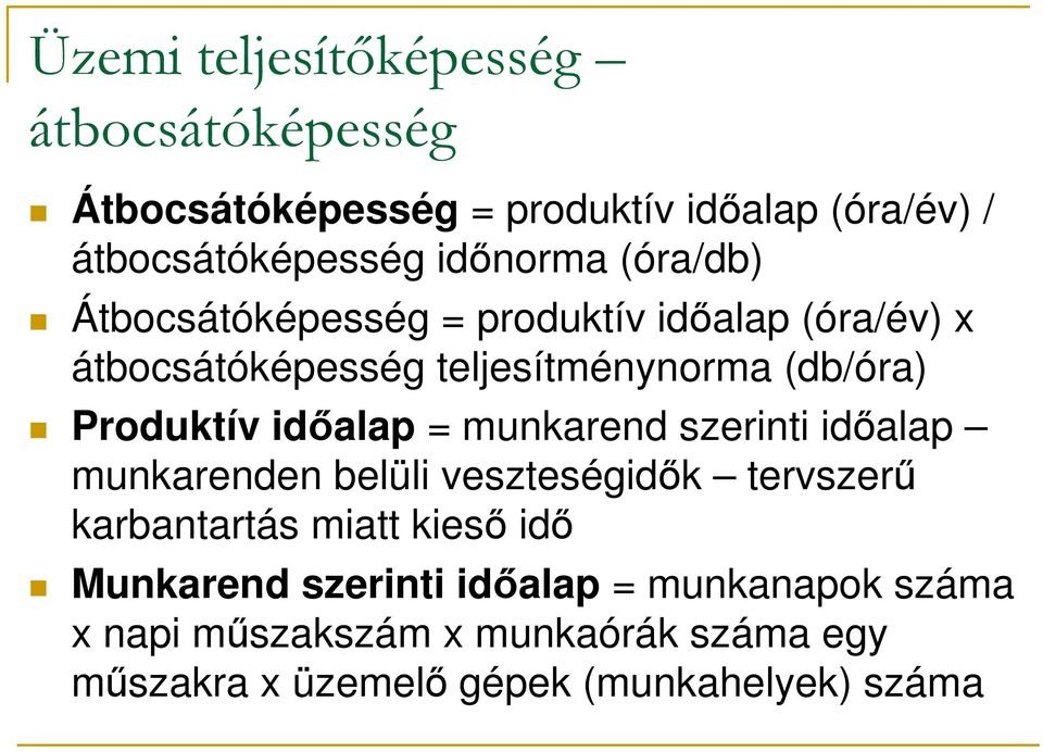 időalap = munkarend szerinti időalap munkarenden belüli veszteségidők tervszerű karbantartás miatt kieső idő