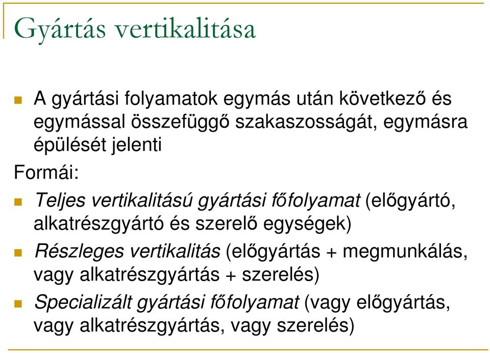 (előgyártó, alkatrészgyártó és szerelő egységek) Részleges vertikalitás (előgyártás + megmunkálás,