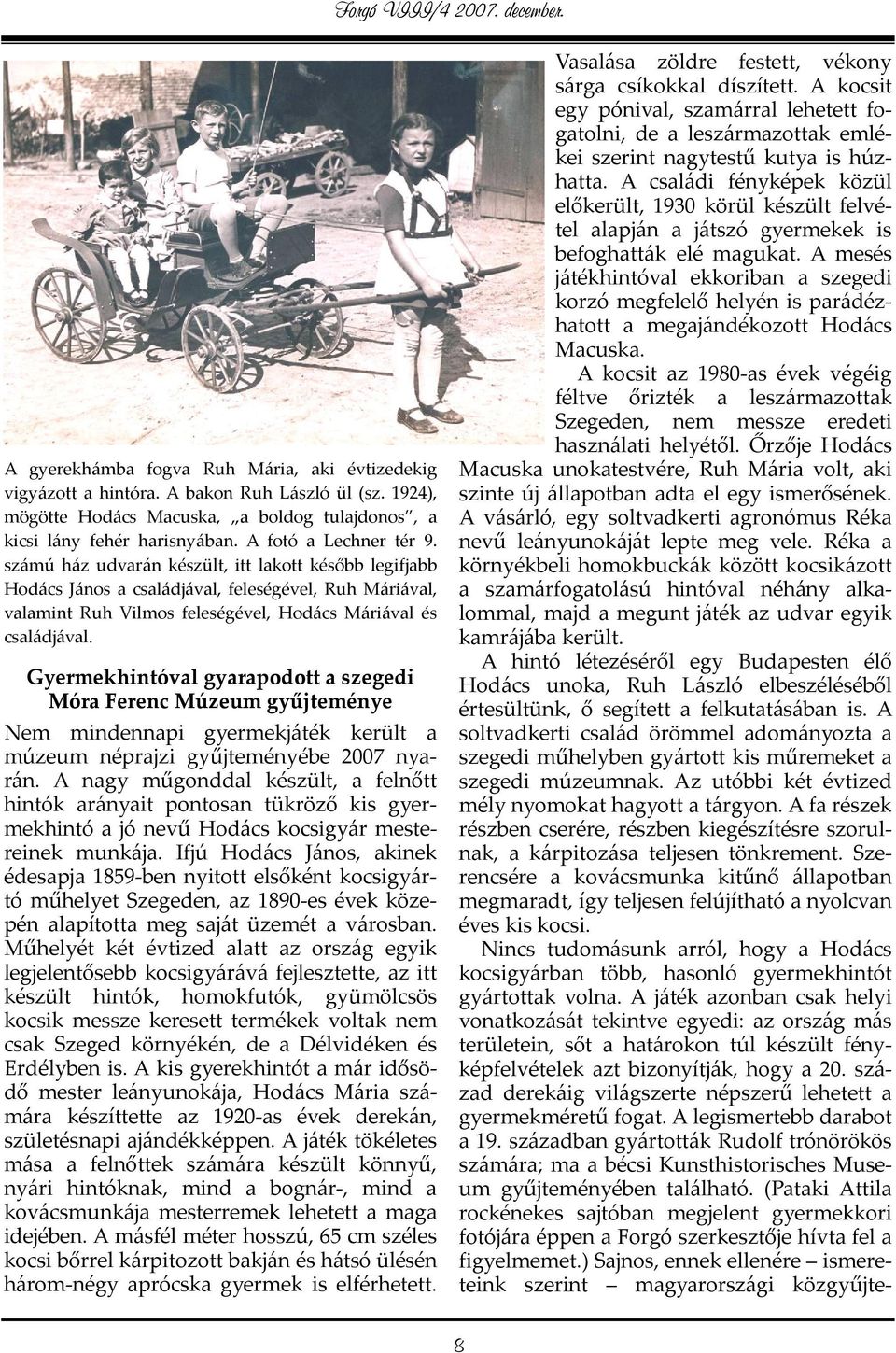 Gyermekhintóval gyarapodott a szegedi Móra Ferenc Múzeum gyűjteménye Nem mindennapi gyermekjáték került a múzeum néprajzi gyűjteményébe 2007 nyarán.