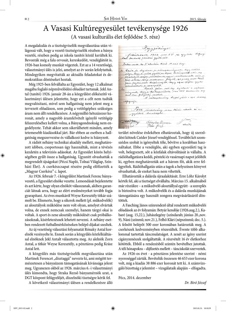 Bevonták még a falu orvosát, kereskedőit, vendéglátóit is. 1926-ban komoly munkát végeztek. Ezt az a 14 vezetőségi, választmányi ülés is jelzi, amelyet az év során lefolytattak.