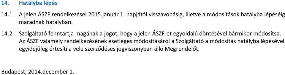 2 Szolgáltató fenntartja magának a jogot, hogy a jelen ÁSZF-et egyoldalú döntésével bármikor módosítsa.