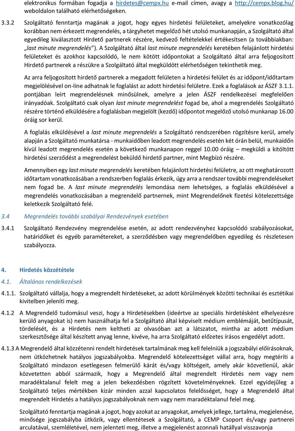 által egyedileg kiválasztott Hirdető partnerek részére, kedvező feltételekkel értékesítsen (a továbbiakban: last minute megrendelés ).