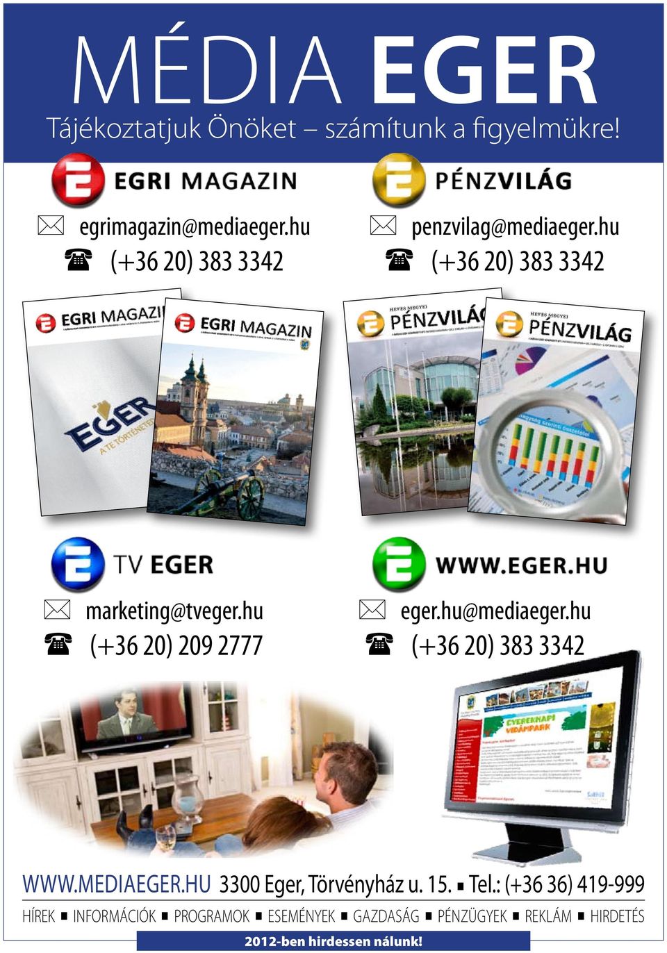 hu (+36 20) 209 2777 eger.hu@mediaeger.hu (+36 20) 383 3342 WWW.MEDIAEGER.