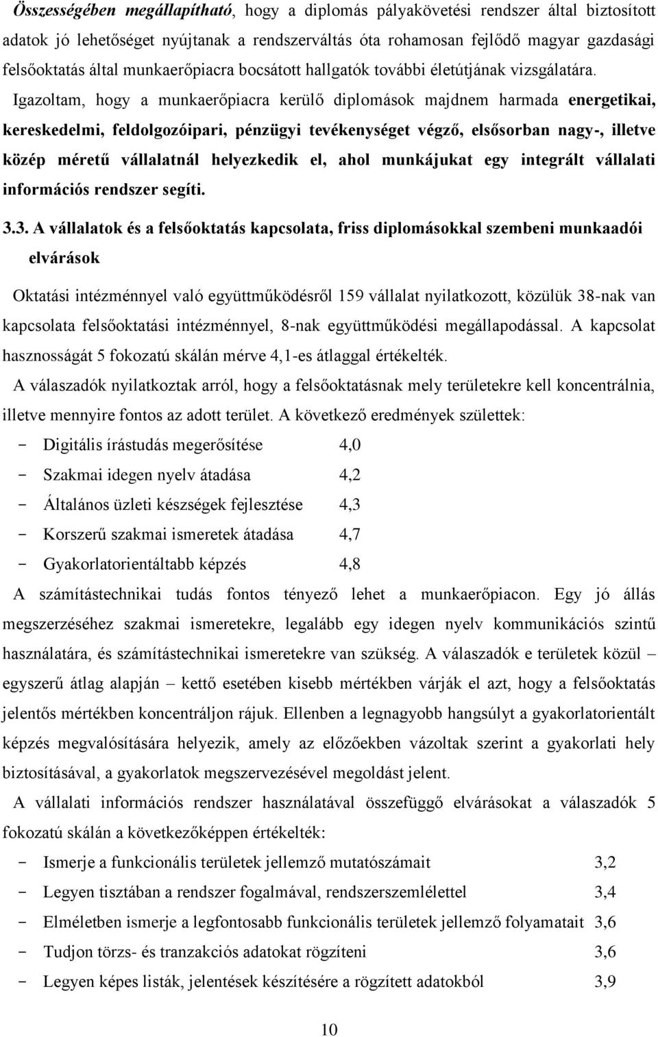 Igazoltam, hogy a munkaerőpiacra kerülő diplomások majdnem harmada energetikai, kereskedelmi, feldolgozóipari, pénzügyi tevékenységet végző, elsősorban nagy-, illetve közép méretű vállalatnál