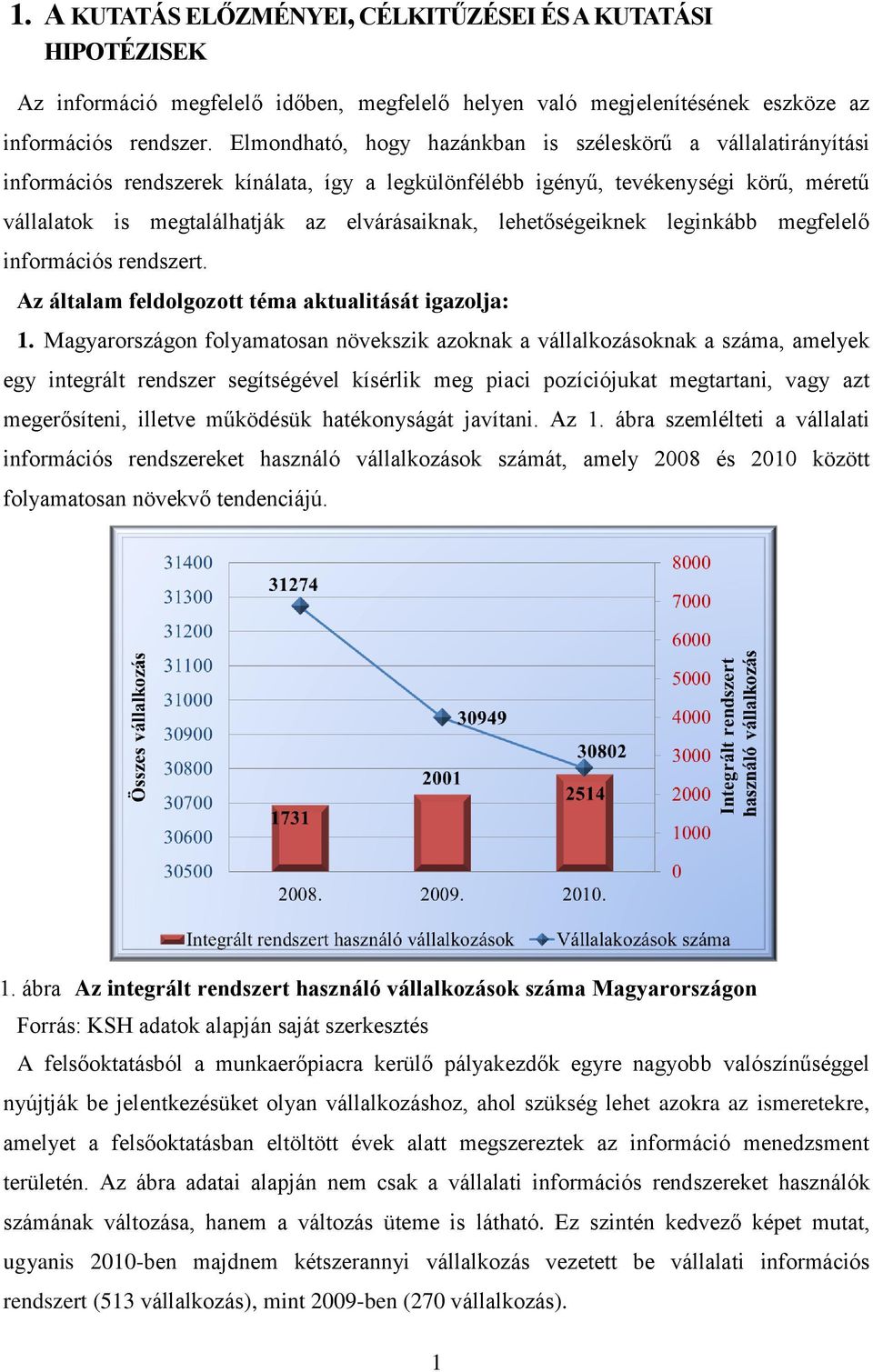 lehetőségeiknek leginkább megfelelő információs rendszert. Az általam feldolgozott téma aktualitását igazolja: 1.