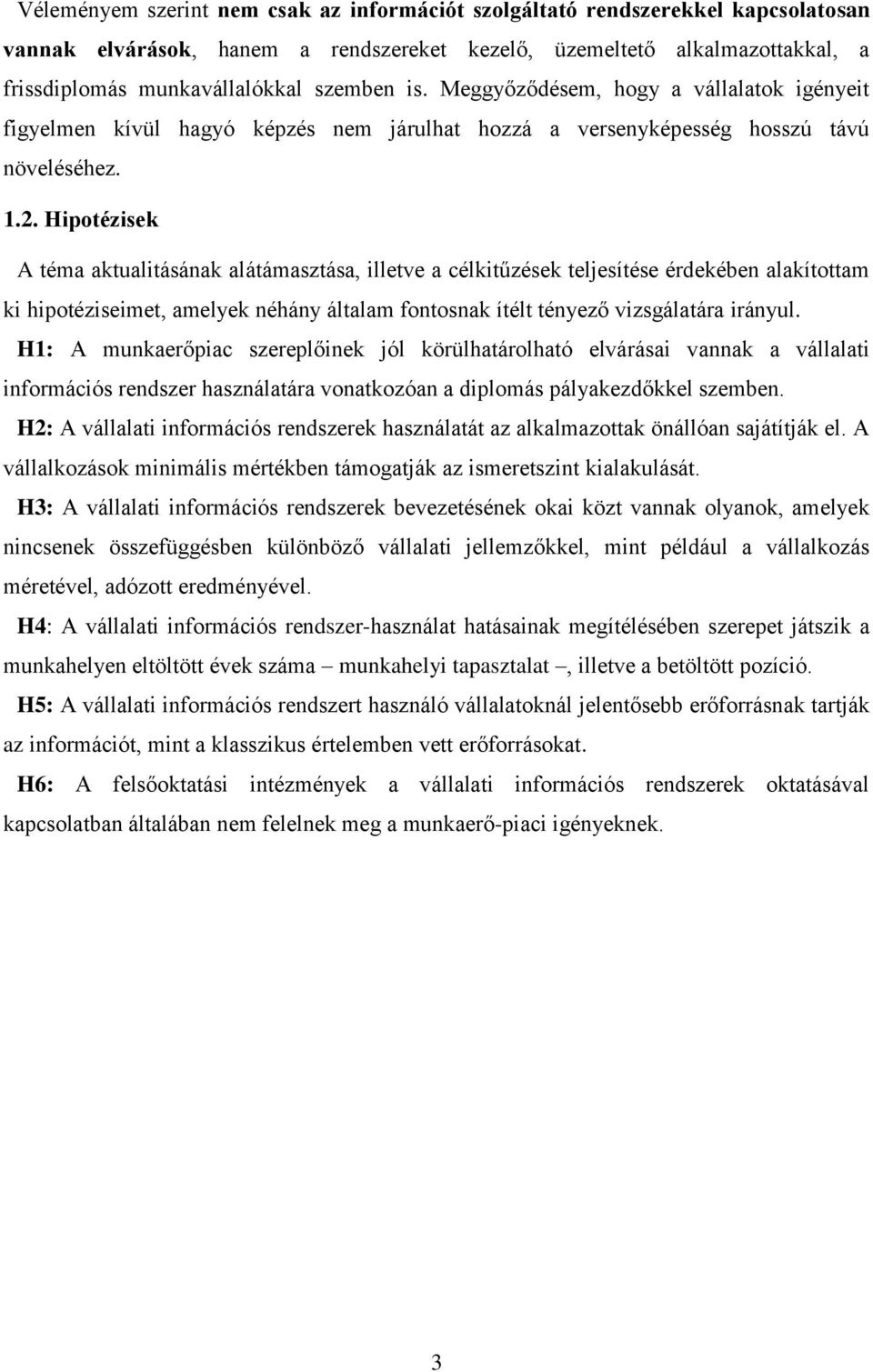 Hipotézisek A téma aktualitásának alátámasztása, illetve a célkitűzések teljesítése érdekében alakítottam ki hipotéziseimet, amelyek néhány általam fontosnak ítélt tényező vizsgálatára irányul.