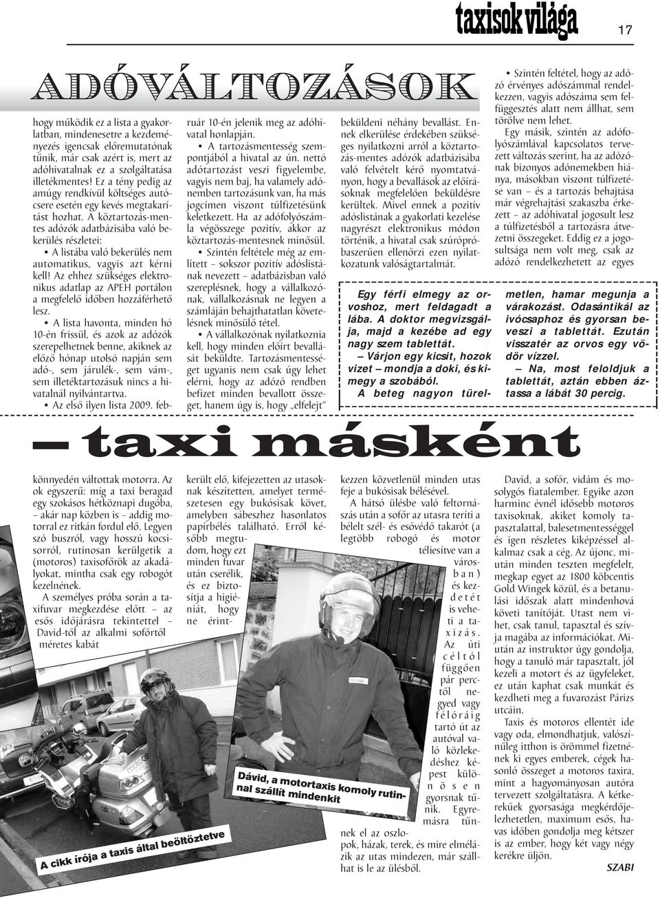 A személyes próba során a taxifuvar megkezdése előtt az esős időjárásra tekintettel David-től az alkalmi sofőrtől méretes kabát hogy működik ez a lista a gyakorlatban, mindenesetre a kezdeményezés