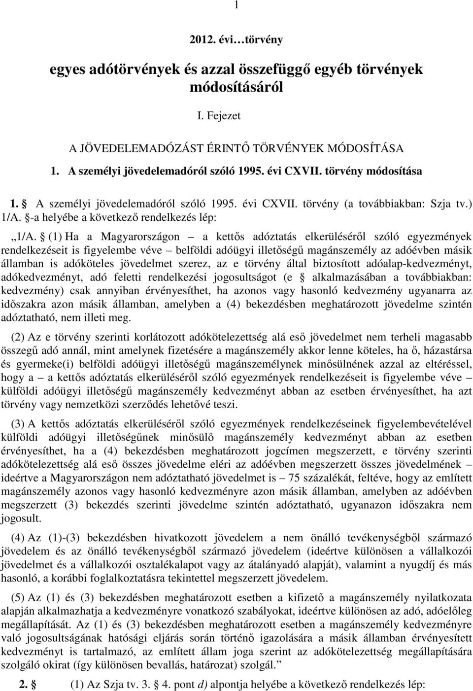 (1) Ha a Magyarországon a kettős adóztatás elkerüléséről szóló egyezmények rendelkezéseit is figyelembe véve belföldi adóügyi illetőségű magánszemély az adóévben másik államban is adóköteles