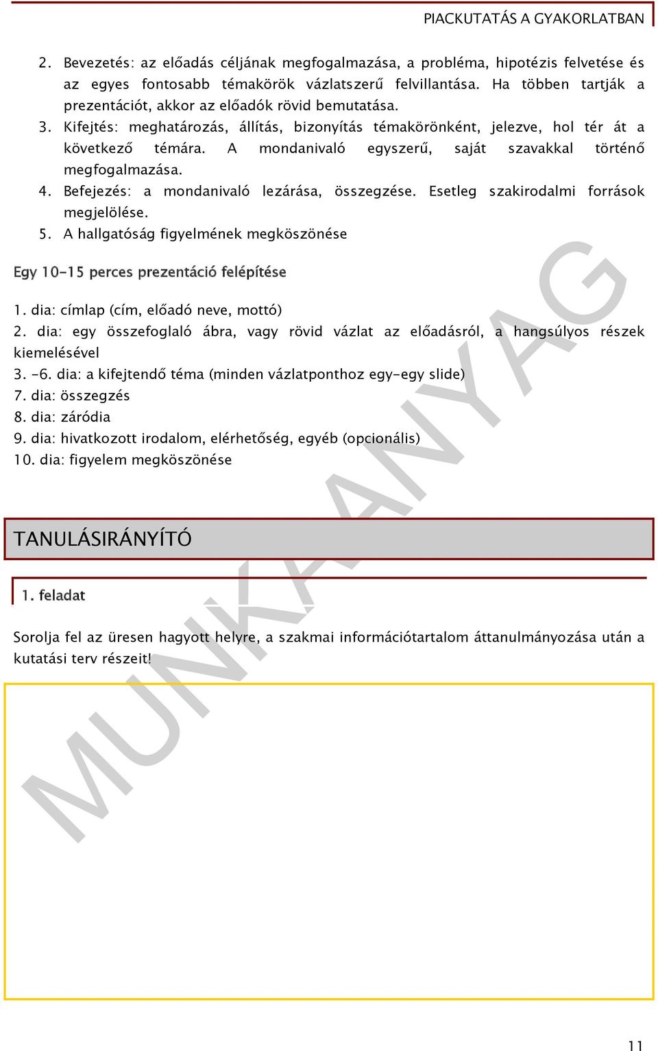 A mondanivaló egyszerű, saját szavakkal történő megfogalmazása. 4. Befejezés: a mondanivaló lezárása, összegzése. Esetleg szakirodalmi források megjelölése. 5.