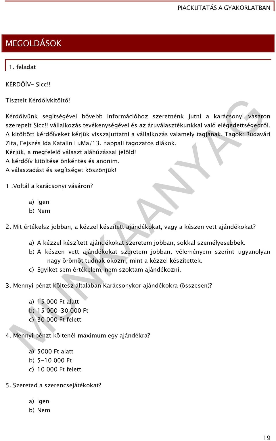 Tagok: Budavári Zita, Fejszés Ida Katalin LuMa/13. nappali tagozatos diákok. Kérjük, a megfelelő választ aláhúzással jelöld! A kérdőív kitöltése önkéntes és anonim.