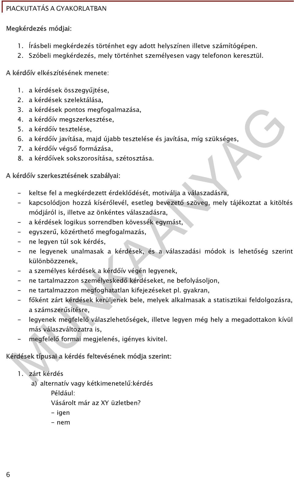 a kérdőív javítása, majd újabb tesztelése és javítása, míg szükséges, 7. a kérdőív végső formázása, 8. a kérdőívek sokszorosítása, szétosztása.