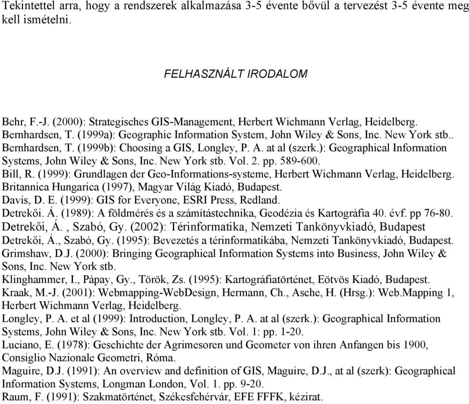 A. at al (szerk.): Geographical Information Systems, John Wiley & Sons, Inc. New York stb. Vol. 2. pp. 589-600. Bill, R.