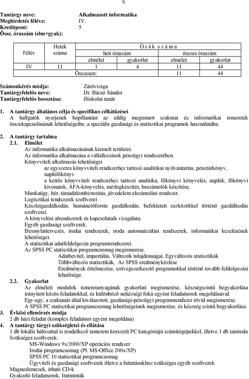 használatába. Az informatika alkalmazásának kiemelt területei. Az informatika alkalmazása a vállalkozások pénzügyi rendszerében.