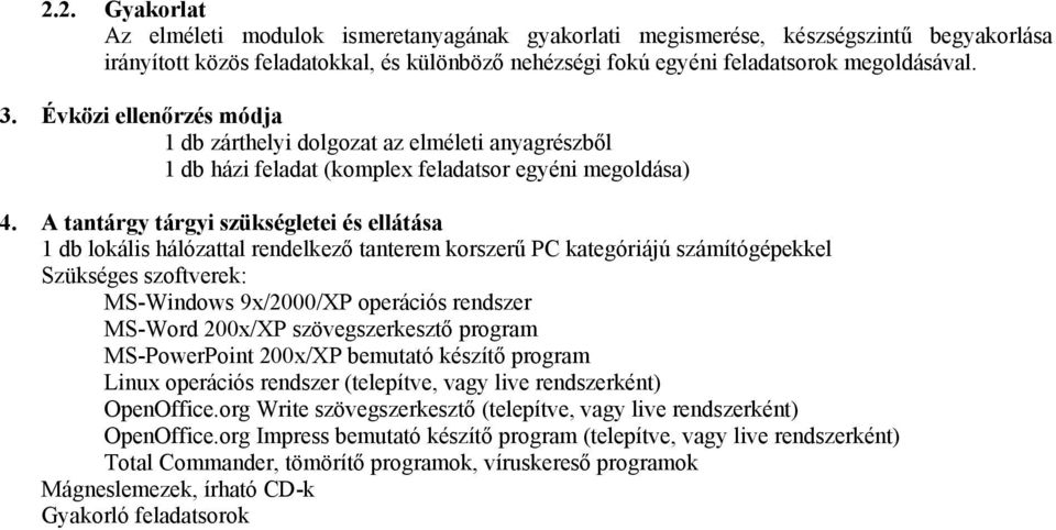 szoftverek: MS-Windows 9x/2000/XP operációs rendszer MS-Word 200x/XP szövegszerkesztő program MS-PowerPoint 200x/XP bemutató készítő program Linux operációs rendszer (telepítve, vagy live