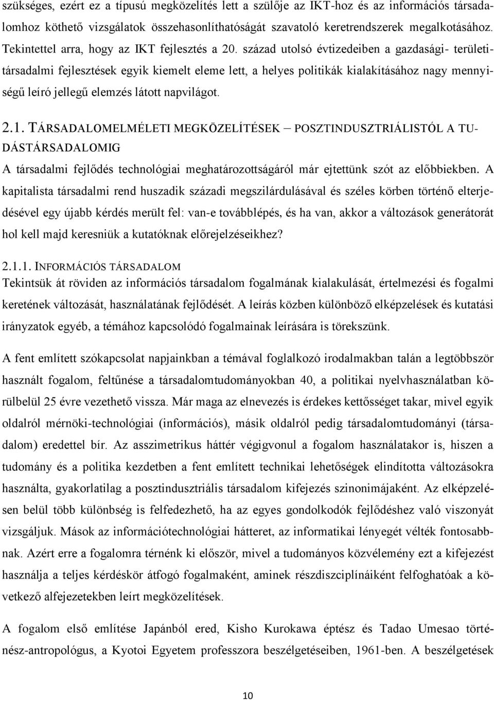 század utolsó évtizedeiben a gazdasági- területitársadalmi fejlesztések egyik kiemelt eleme lett, a helyes politikák kialakításához nagy mennyiségű leíró jellegű elemzés látott napvilágot. 2.1.